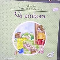 Vá Embora - Col. Caráter e Cidadania