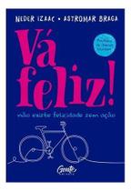Vá Feliz! - Não Existe Felicidade Sem Ação