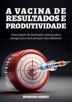 Vacina de Resultados e Produtividade, A: Uma Injecao de Motivacao, Provocac