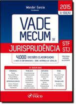 Vade Mecum de Jurisprudência Stf e Stj: 4.000 Decisões Classificadas - 2015 - FOCO JURIDICO