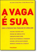 Vaga É Sua, A: Como se Preparar Para Trabalhar em Jornalismo Vaga É Sua, A: Como se Preparar Para Trabalhar em Jornalismo
