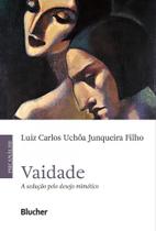 Vaidade: a sedução pelo desejo mimético - Edgard Blücher