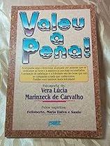 Valeu A Pena! Carvalho, Vera Lucia Marinzeck de