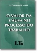 Valor da causa no processo do trabalho Valor da causa no processo do trabalho