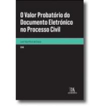 Valor probatorio do documento eletronico no processo civil, o - ALMEDINA BRASIL