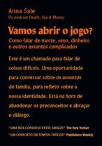 Vamos Abrir o Jogo - Como Falar De Morte, Sexo, Dinheiro e Outros Assuntos Complicados