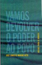 Vamos Devolver o Poder ao Povo - Ideias Para o Brasil Vamos Devolver o Poder ao Povo - Ideias Para o Brasil