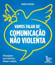 Vamos Falar de Comunicação Não Violenta - 100 Perguntas Para Transformar Diálogos e Relações