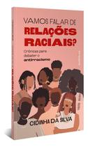 Vamos Falar de Relações Raciais - Crônicas Para Debater o Antirracismo Vamos Falar de Relações Raciais - Crônicas Para Debater o Antirracismo