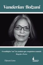 Vanderlan Bolzani: Biografia E Poesias -Os Múltiplos Eus Da Cientista Que Conquistou O Mundo