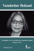 Vanderlan Bolzani: Biografia E Poesias -Os Múltiplos Eus Da Cientista Que Conquistou O Mundo