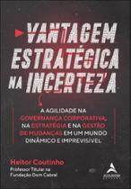 Vantagem estratégica na incerteza: a agilidade na governança corporativa, na estratégia e na gestão de mudanças em um mundo dinâmico e imprevisível