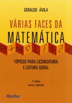 Várias Faces da Matemática: Tópicos Para Licenciatura e Leitura Geral Várias Faces da Matemática: Tópicos Para Licenciatura e Leitura Geral