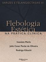 Varizes e telangiectasias iii - flebologia estetica na pratica clinica - Di Livros Editora Ltda