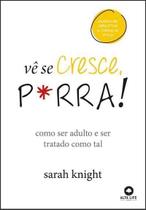 Vê Se Cresce P*rra! - Como Ser Adulto e Ser Tratado Como Tal Sortido