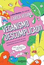 Veganismo Descomplicado - Manual Para Um Modo De Viver Sustentável, Barato e Saudável