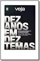 Veja - Dez Anos em Dez Temas Veja - Dez Anos em Dez Temas