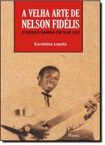 Velha Arte de Nelson Fidélis, A: O Nosso Samba em Sua Voz
