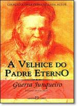 Velhice do Padre Eterno, A - MARTIN CLARET