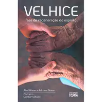Velhice: Fase de Regeneração do Espírito - Nova Edição - O CLARIM Velhice: Fase de Regeneração do Espírito - Nova Edição - O CLARIM