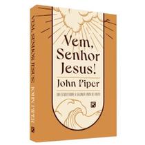 Vem Senhor Jesus! Estudo sobre a Segunda Vinda de Cristo Vem Senhor Jesus! Estudo sobre a Segunda Vinda de Cristo