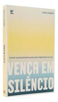 Vença Em Silêncio Como Ganhar Batalhas Sem Precisar Falar - Fé Cristã Religião Religioso Bíblia Jesus Deus Oração, De Vença Em Silêncio Como Ganhar Batalhas Sem Precisar Falar - Fé Cristã Religião Religioso Bíblia Jesus Deus Oração, De