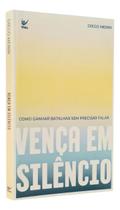 Vença Em Silêncio - Como Ganhar Batalhas Sem Precisar Falar - VIDA EDITORA Vença Em Silêncio - Como Ganhar Batalhas Sem Precisar Falar - VIDA EDITORA