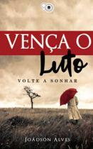 Vença o luto volte a sonhar - UPBooks