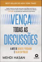 Vença Todas As Discussões - A Arte De Debater, Persuadir E Falar Em Público - ALTA LIFE