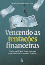 Vencendo as tentações financeiras: Como a vitória de Jesus sobre as tentações impacta sua vida financeira