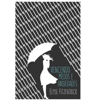 Vencendo Medos e Ansiedades Elyse Fitzpatrick