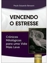 Vencendo o estresse - crônicas mitológicas para uma vida mais leve Vencendo o estresse - crônicas mitológicas para uma vida mais leve