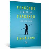 Vencendo o Medo do Fracasso Erwin W , Lutzer