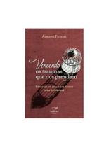 Vencendo os traumas que nos prendem Vencendo os traumas que nos prendem