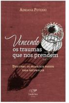 Vencendo os traumas que nos prendem Vencendo os traumas que nos prendem