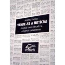 Vende-se a noticia! a noticia como mercadoria em jornai - EDIFURB