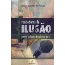 Vendedores De Ilusao - A Triste Realidade Do Comercio Da Fe - 1ª Vendedores De Ilusao - A Triste Realidade Do Comercio Da Fe - 1ª