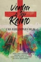 Venha O Teu Reino: Uma Igreja Para Hoje - ULTIMATO