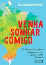 Venha Sonhar Comigox365 Dias De Aventuras, Independência e Empoderamento Feminino