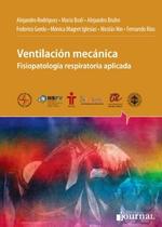 Ventilacion mecanica: fisiopatologia respiratoria aplicada - Ediciones Journal Sa Ventilacion mecanica: fisiopatologia respiratoria aplicada - Ediciones Journal Sa