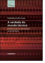 Verdade Do Mundo Técnico: Ensaios Sobre A Genealogia Da Atualidade, A - CONTRAPONTO