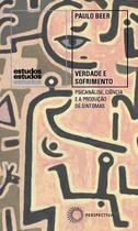 Verdade e Sofrimento - Psicanálise, Ciência e a Produção de Sintomas