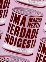 Verdade Indigesta, Uma - Como A Industria Alimenticia Manipula A Ciencia Do Que Comemos - ELEFANTE Verdade Indigesta, Uma - Como A Industria Alimenticia Manipula A Ciencia Do Que Comemos - ELEFANTE