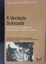 Verdade Sufocada - A História Que A Esquerda Não Quer Que O Brasil Conheça Verdade Sufocada - A História Que A Esquerda Não Quer Que O Brasil Conheça
