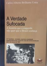 Verdade Sufocada - A História Que A Esquerda Não Quer Que O Brasil Conheça Verdade Sufocada - A História Que A Esquerda Não Quer Que O Brasil Conheça