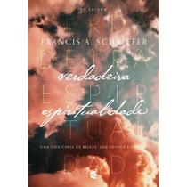 Verdadeira espiritualidade - 3ª edição - Francis Schaeffer Verdadeira espiritualidade - 3ª edição - Francis Schaeffer
