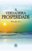 Verdadeira prosperidade, a - EDITORA ARVORE DA VIDA Verdadeira prosperidade, a - EDITORA ARVORE DA VIDA