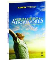 Verdadeiros Adoradores - Reflexões sobre Adoração e Artes Verdadeiros Adoradores - Reflexões sobre Adoração e Artes