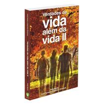 Verdades da Vida Além da Vida - Volume 2 Verdades da Vida Além da Vida - Volume 2