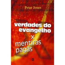 Verdades do Evangelho X Mentiras Pagãs Peter Jones